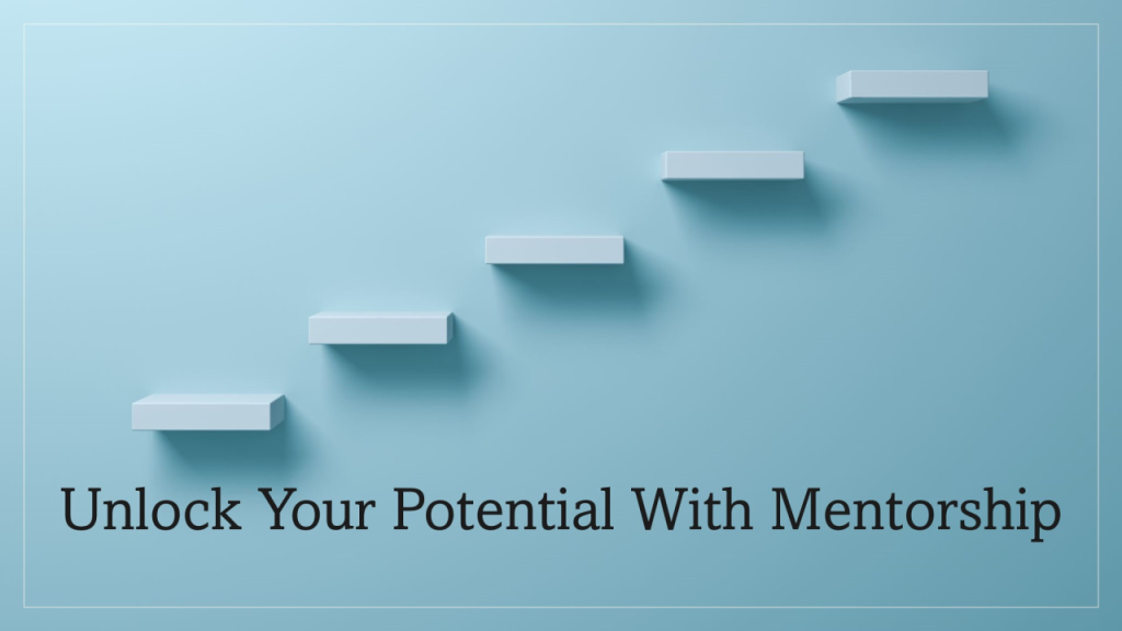 Unlocking Growth Opportunities Through Mentorship